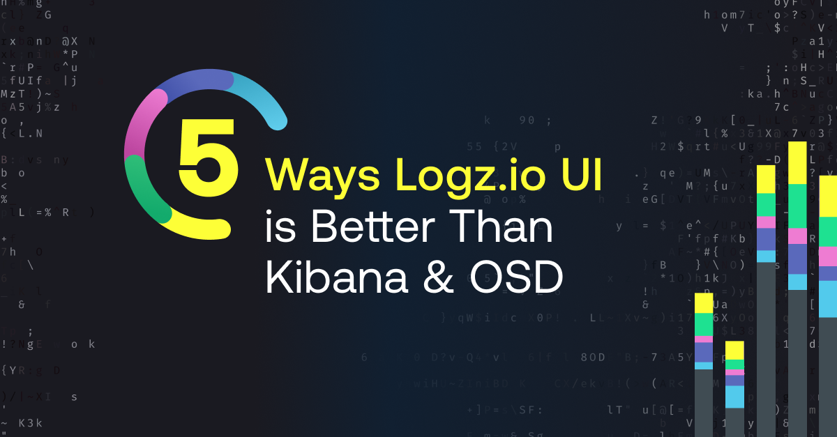 5 Ways Logz.io’s Log Management UI Beats Kibana & OSD