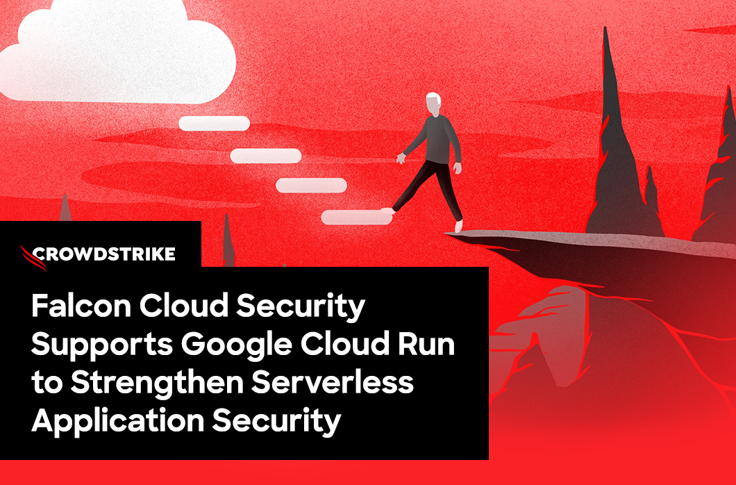 Falcon Cloud Security Supports Google Cloud Run to Strengthen Serverless Application Security