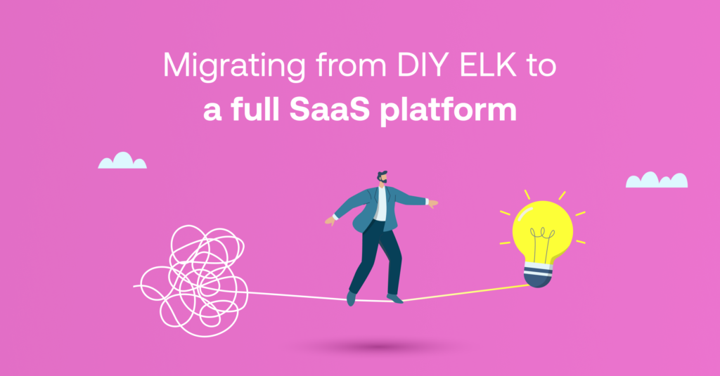 Migrating from DIY ELK to a Full SaaS platform